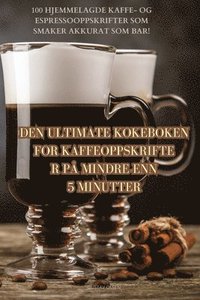 bokomslag Den Ultimate Kokeboken for Kaffeoppskrifter P Mindre Enn 5 Minutter