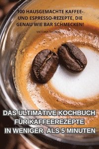 bokomslag Ultimative Kochbuch Für Kaffeerezepte in Weniger ALS 5 Minuten