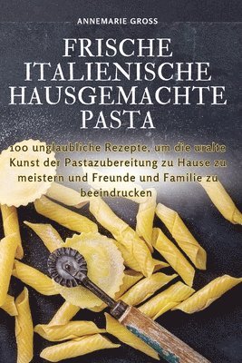 Annemarie Groß, Annemarie Groß - Frische Italienische Hausgemachte Pasta, Häftad