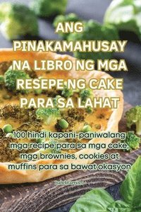 bokomslag Ang Pinakamahusay Na Libro Ng MGA Resepe Ng Cake Para Sa Lahat
