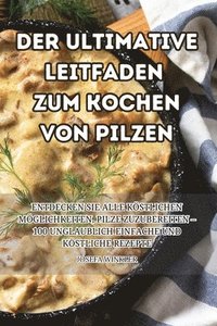 bokomslag Der Ultimative Leitfaden Zum Kochen Von Pilzen