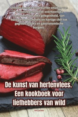 Bas Jacobs - De kunst van hertenvlees. Een kookboek voor liefhebbers van wild, Häftad