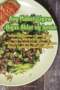 bokomslag Ang Mabuti Ligaw Bigas Aklat ng lutuin