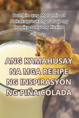 Ang Kamahusay Na MGA Recipe Ng Inspirasyon Ng Pia Colada 1