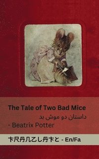 bokomslag The Tale of Two Bad Mice / &#1583;&#1575;&#1587;&#1578;&#1575;&#1606; &#1583;&#1608; &#1605;&#1608;&#1588; &#1576;&#1583;