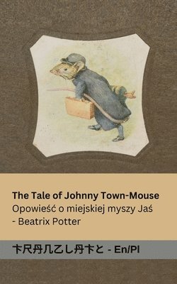 Beatrix Potter - Tale of Johnny Town-Mouse / Opowieśc o Myszy z Miasta Johnny, Häftad