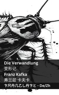 bokomslag Die Verwandlung / &#21464;&#24418;&#35760;: Tranzlaty Deutsch &#26222;&#36890;&#35805;