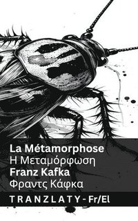 bokomslag La Métamorphose / &#919; &#924;&#949;&#964;&#945;&#956;&#972;&#961;&#966;&#969;&#963;&#951;: Tranzlaty Français &#917;&#955;&#955;&#951;&#957;&#953;&#