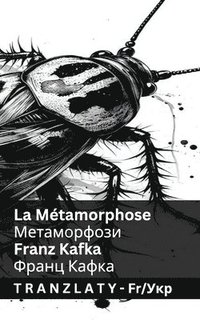 bokomslag La Métamorphose / &#1052;&#1077;&#1090;&#1072;&#1084;&#1086;&#1088;&#1092;&#1086;&#1079;&#1080;: Tranzlaty Français &#1059;&#1082;&#1088;&#1072;&#1111