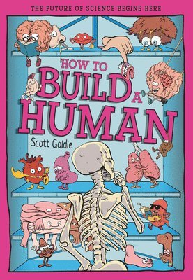 How to Build a Human: The Incredible Design of the Human Body