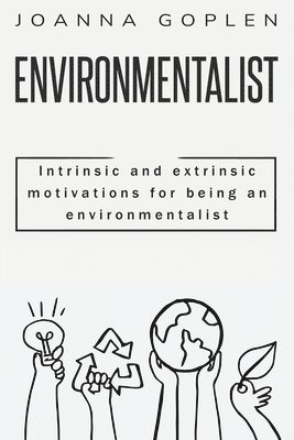 Intrinsic and Extrinsic Motivations for Being an Environmentalist 1