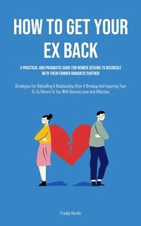 bokomslag How to Get Your Ex Back