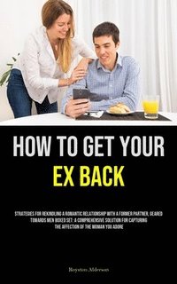 bokomslag How to Get Your Ex Back