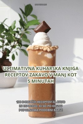 bokomslag Ultimativna Kuharska Knjiga Receptov Za Kavo V Manj Kot 5 Minutah