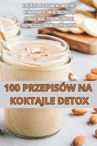 bokomslag 100 Przepisw Na Koktajle Detox