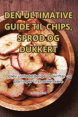 bokomslag Den Ultimative Guide Til Chips, SprØd Og Dukkert