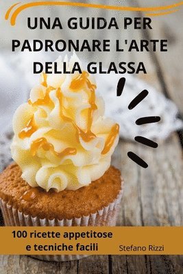 Guida Per Padronare l'Arte Della Glassa 1