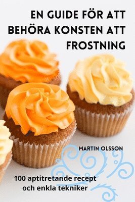 Martin Olsson - En Guide För Att Behöra Konsten Att Frostning, Häftad