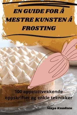 Maya Knudsen - En Guide for Å Mestre Kunsten Å Frosting, Häftad