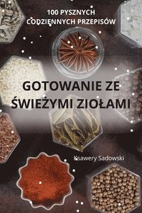 bokomslag Gotowanie Ze &#346;wie&#379;ymi Ziolami