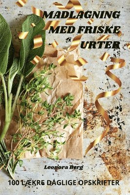 Leonora Berg - Madlagning Med Friske Urter, Häftad