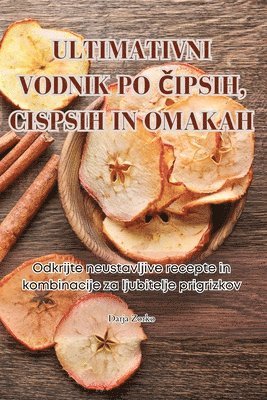 bokomslag Ultimativni Vodnik Po &#268;ipsih, Cispsih in Omakah