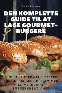 bokomslag Den Komplette Guide Til at Lage Gourmet-Burgere