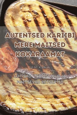 Autentsed Kariibi Mere Maitsed Kokaraamat 1