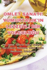 bokomslag Omlet Sanati! Yumurtalik'in Lezzetl&#304; B&#304;r Yolculu&#286;u