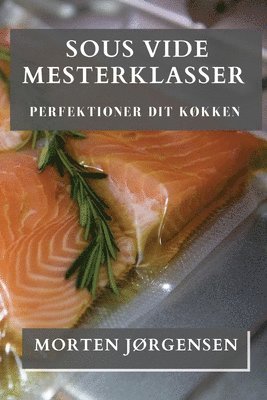 Morten Jørgensen - Sous Vide Mesterklasser, Häftad