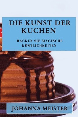 Johanna Meister - Kunst der Kuchen, Häftad