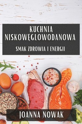 Joanna Nowak - Kuchnia Niskowęglowodanowa, Häftad