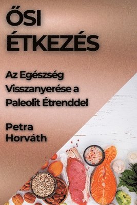 Petra Horváth - Ősi Étkezés, Häftad