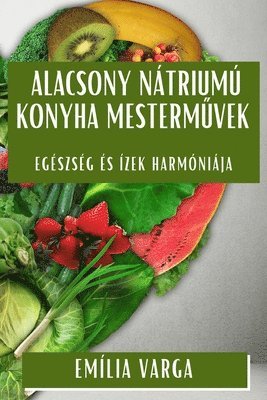 Emília Varga - Alacsony Nátriumú Konyha Mesterművek, Häftad