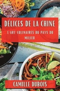 bokomslag Dlices de la Chine