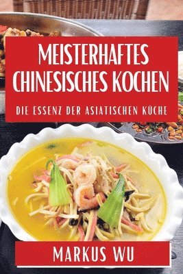 Markus Wu - Meisterhaftes Chinesisches Kochen, Häftad