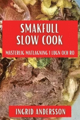 Ingrid Andersson - Smakfull Slow Cook, Häftad