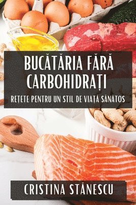 Cristina Stănescu, Cristina Stănescu, Cristina Stanescu, Cristina St¿nescu - Bucătăria Fără Carbohidrați, Häftad
