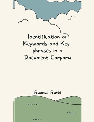 bokomslag Identification of Keywords and Key Phrases in a Document Corpora