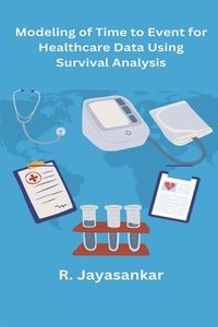 bokomslag Modeling of Time to Event for Healthcare Data Using Survival Analysis