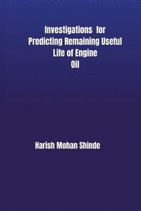 bokomslag Investigations for Predicting Remaining Useful Life of Engine Oil