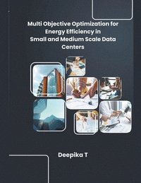 bokomslag Multi Objective Optimization for Energy Efficiency in Small and Medium Scale Data Centers