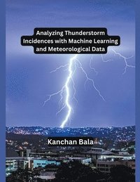 bokomslag Analyzing Thunderstorm Incidences with Machine Learning and Meteorological Data