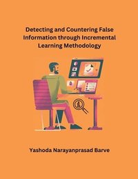bokomslag Detecting and Countering False Information through Incremental Learning Methodology