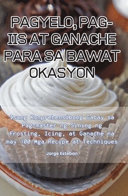 bokomslag Pagyelo, Pag-IIS at Ganache Para Sa Bawat Okasyon