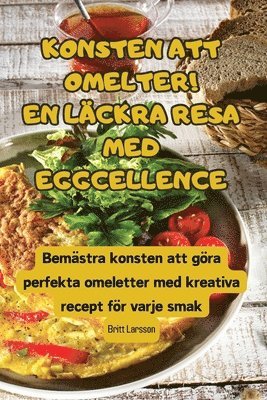 Britt Larsson - Konsten Att Omelter! En Läckra Resa Med Eggcellence, Häftad