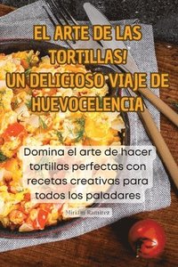 bokomslag El Arte de Las Tortillas! Un Delicioso Viaje de Huevocelencia