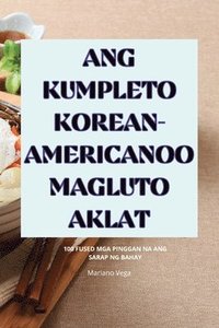 bokomslag Ang Kumpleto Korean-Americanoo Magluto Aklat