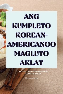 Ang Kumpleto Korean-Americanoo Magluto Aklat 1