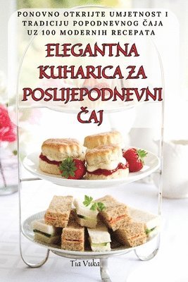 bokomslag Elegantna Kuharica Za Poslijepodnevni &#268;aj